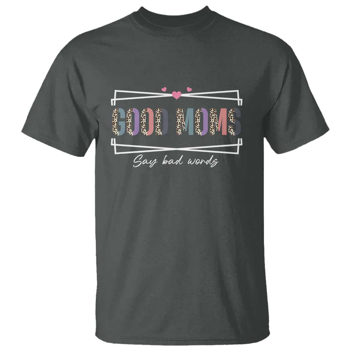 funny-good-moms-say-bad-words-t-shirt-mothers-day-leopard-heart