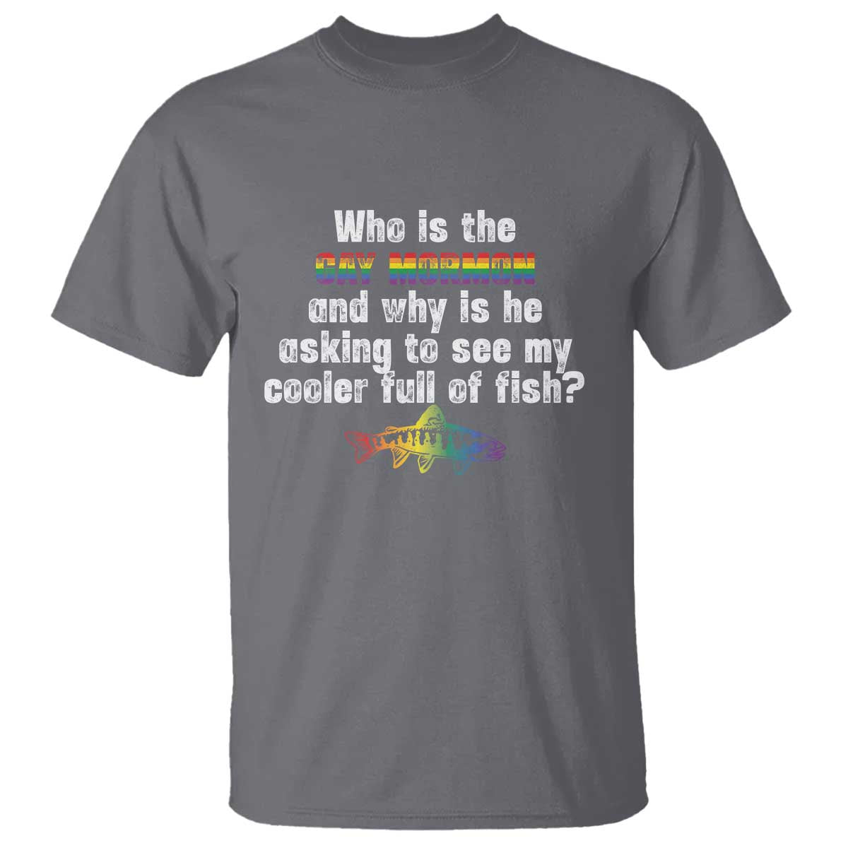 funny-who-is-the-gay-mormon-and-why-is-he-asking-to-see-my-cooler-full-of-fish-t-shirt-lgbt-rainbow-fish