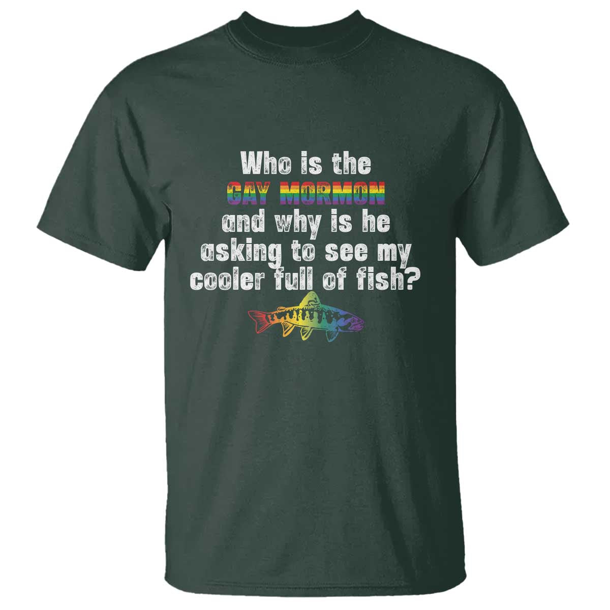 funny-who-is-the-gay-mormon-and-why-is-he-asking-to-see-my-cooler-full-of-fish-t-shirt-lgbt-rainbow-fish
