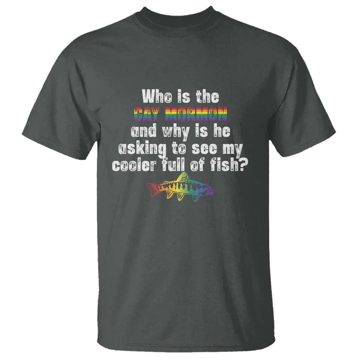 funny-who-is-the-gay-mormon-and-why-is-he-asking-to-see-my-cooler-full-of-fish-t-shirt-lgbt-rainbow-fish