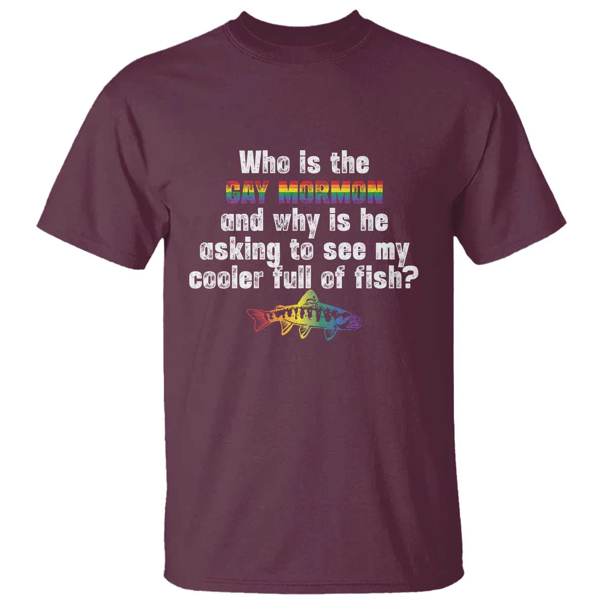 funny-who-is-the-gay-mormon-and-why-is-he-asking-to-see-my-cooler-full-of-fish-t-shirt-lgbt-rainbow-fish