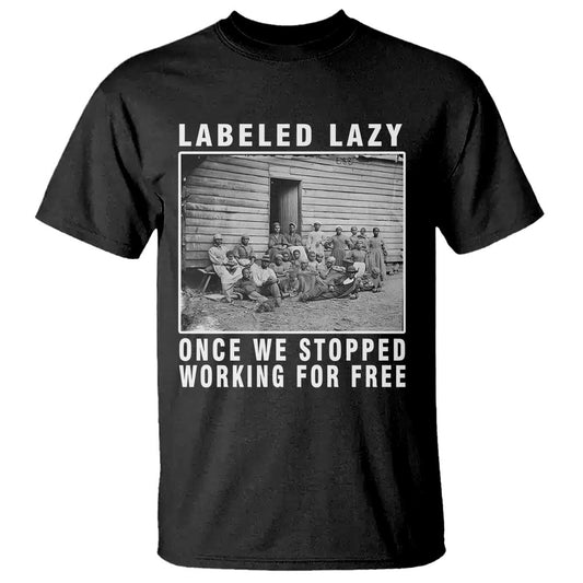 labeled-lazy-once-we-stopped-working-for-free-t-shirt