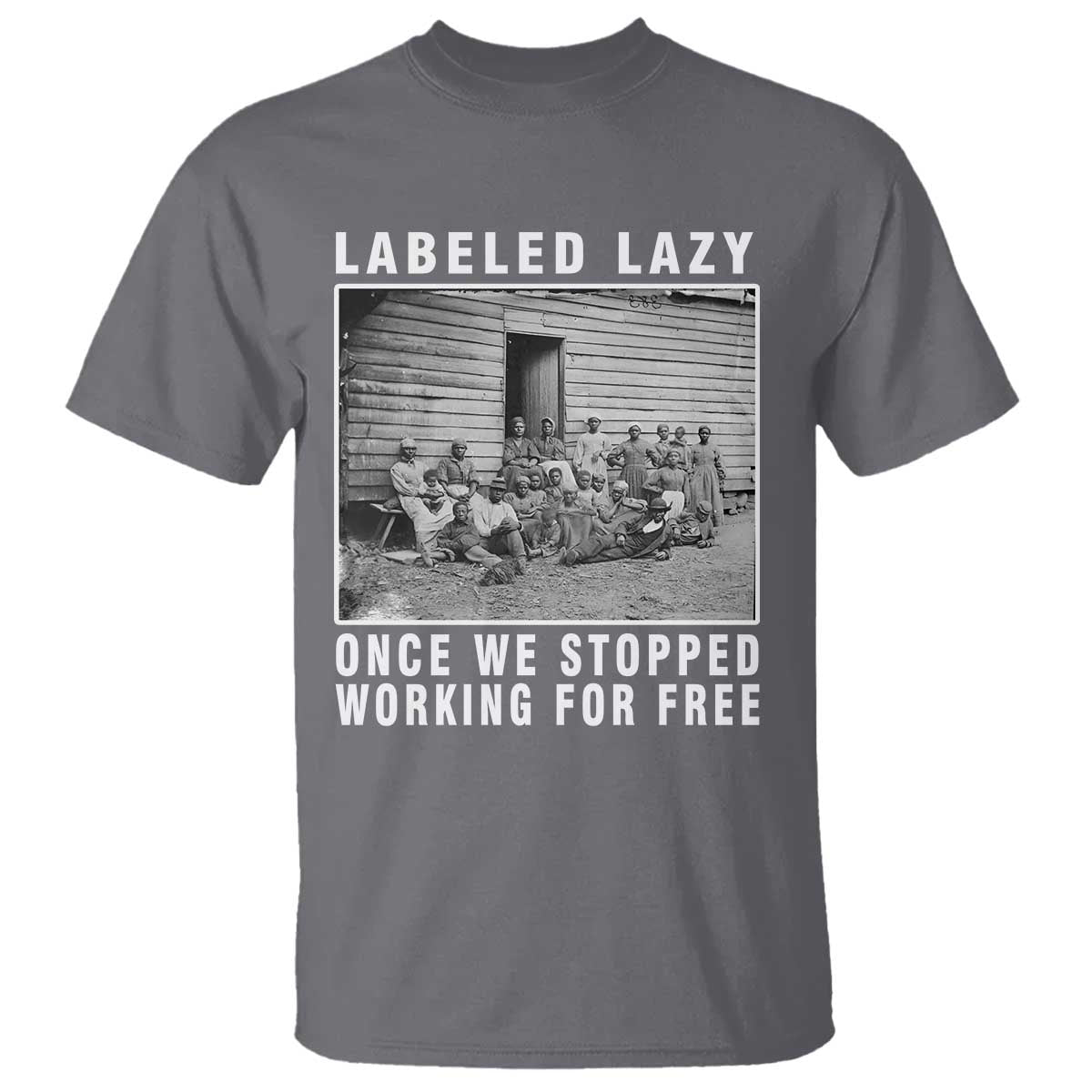 labeled-lazy-once-we-stopped-working-for-free-t-shirt