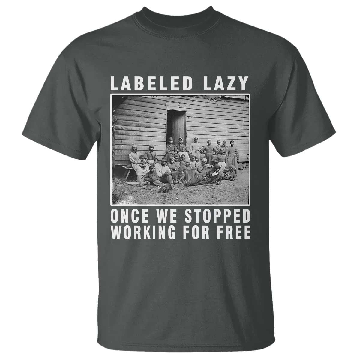 labeled-lazy-once-we-stopped-working-for-free-t-shirt