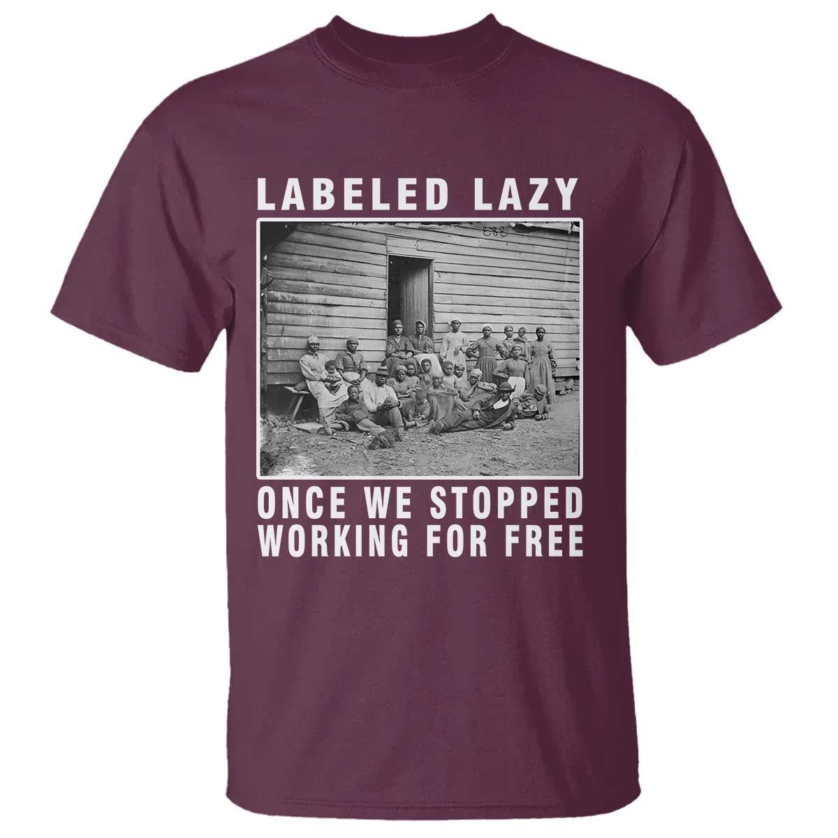 labeled-lazy-once-we-stopped-working-for-free-t-shirt