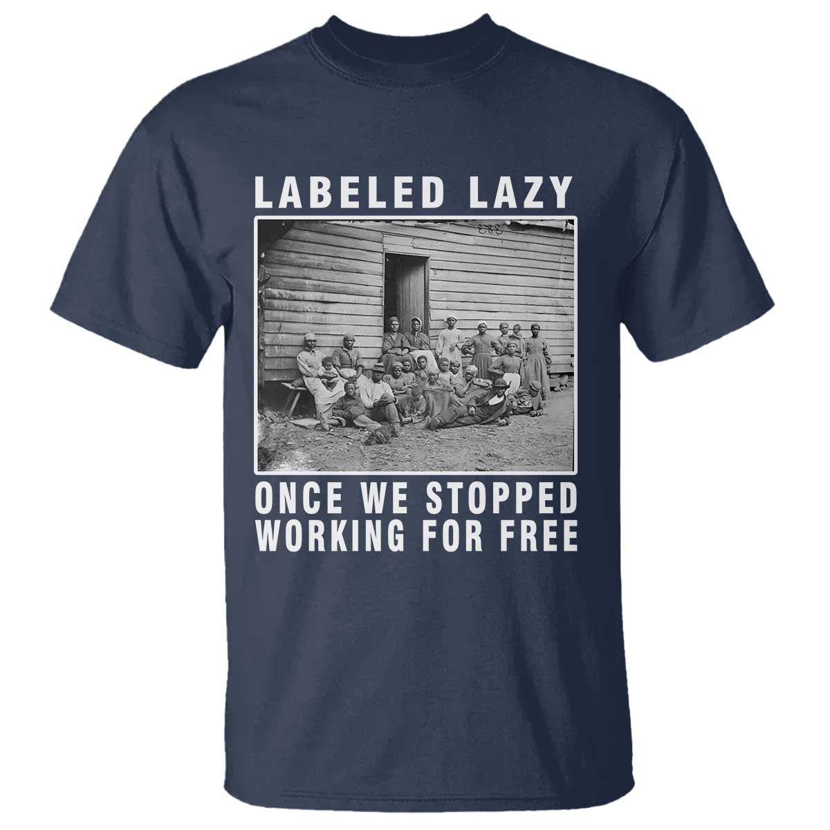 labeled-lazy-once-we-stopped-working-for-free-t-shirt