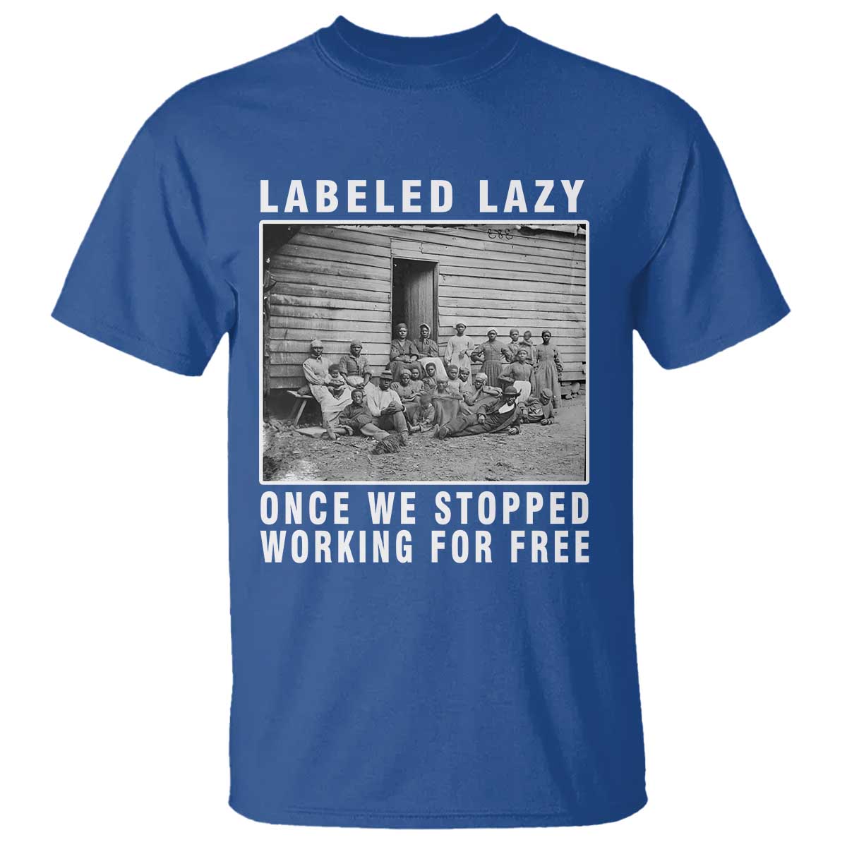 labeled-lazy-once-we-stopped-working-for-free-t-shirt