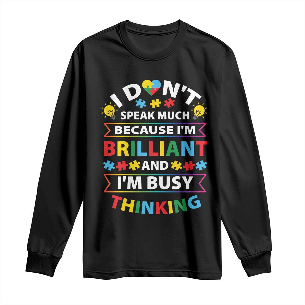 I Don't Speak Much Because I'm Brilliant And I'm Busy Thinking Long Sleeve Shirt Autism Support Puzzle
