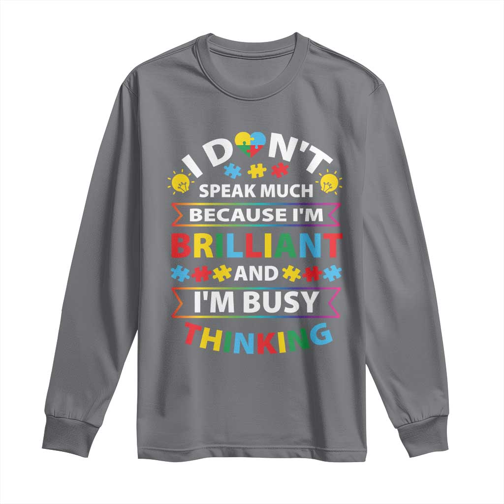 I Don't Speak Much Because I'm Brilliant And I'm Busy Thinking Long Sleeve Shirt Autism Support Puzzle
