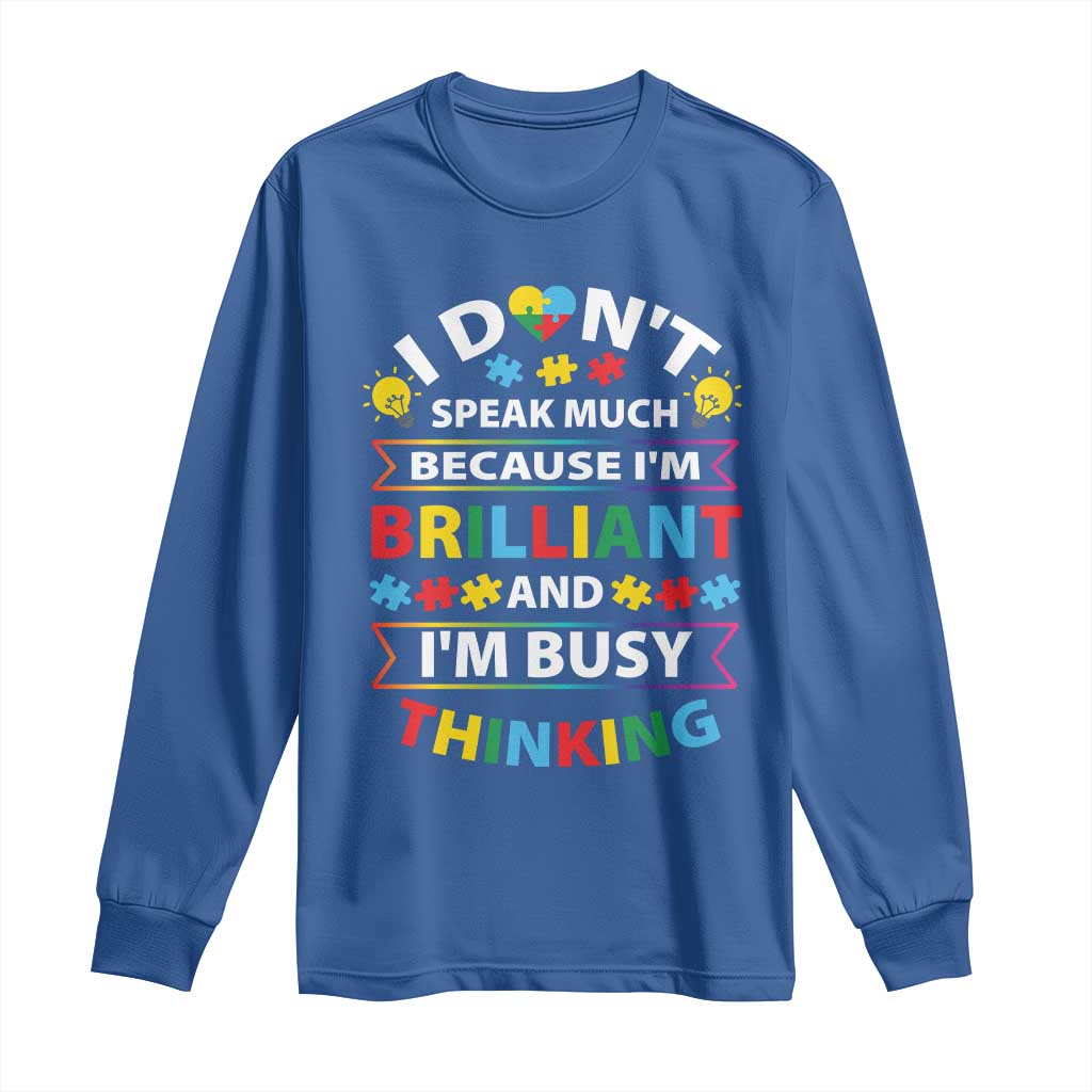 I Don't Speak Much Because I'm Brilliant And I'm Busy Thinking Long Sleeve Shirt Autism Support Puzzle