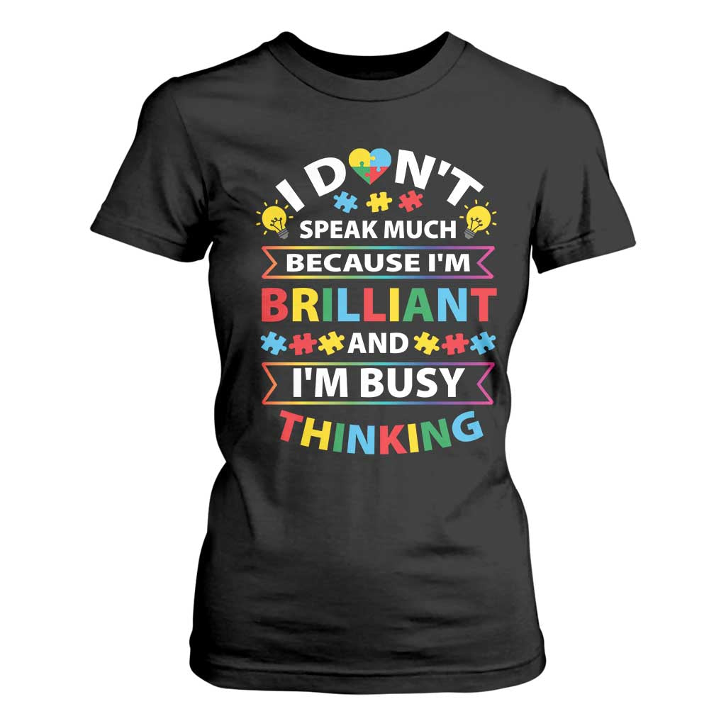 I Don't Speak Much Because I'm Brilliant And I'm Busy Thinking T Shirt For Women Autism Support Puzzle