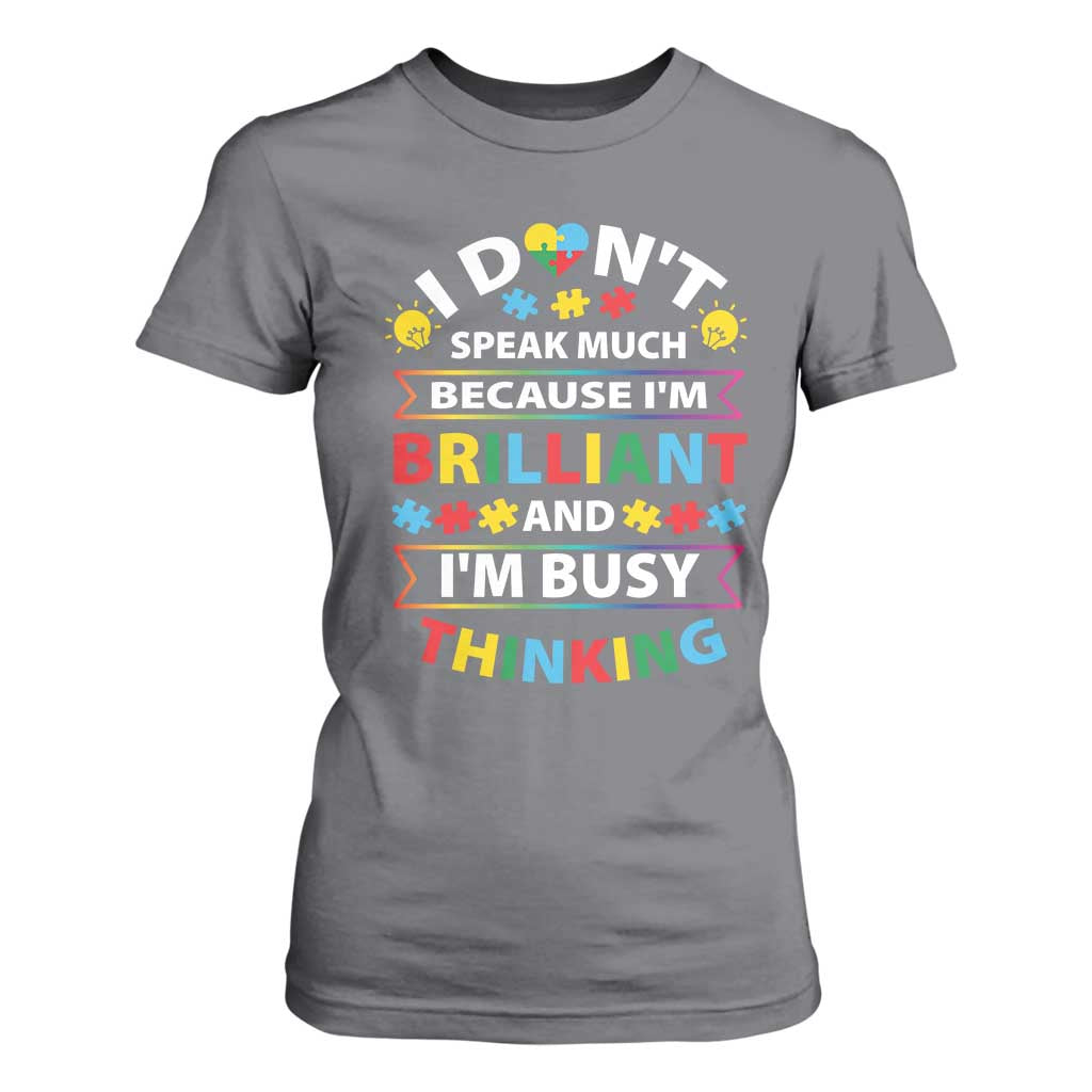 I Don't Speak Much Because I'm Brilliant And I'm Busy Thinking T Shirt For Women Autism Support Puzzle