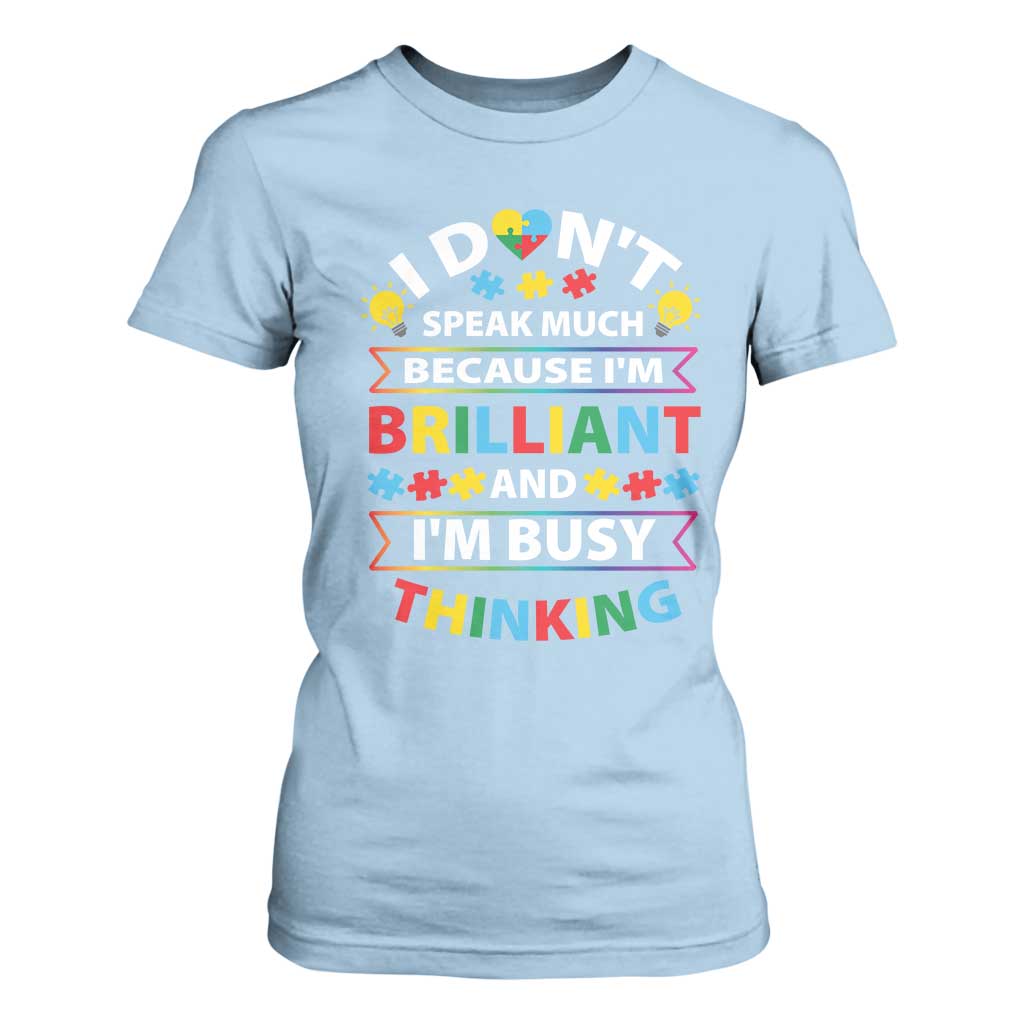 I Don't Speak Much Because I'm Brilliant And I'm Busy Thinking T Shirt For Women Autism Support Puzzle