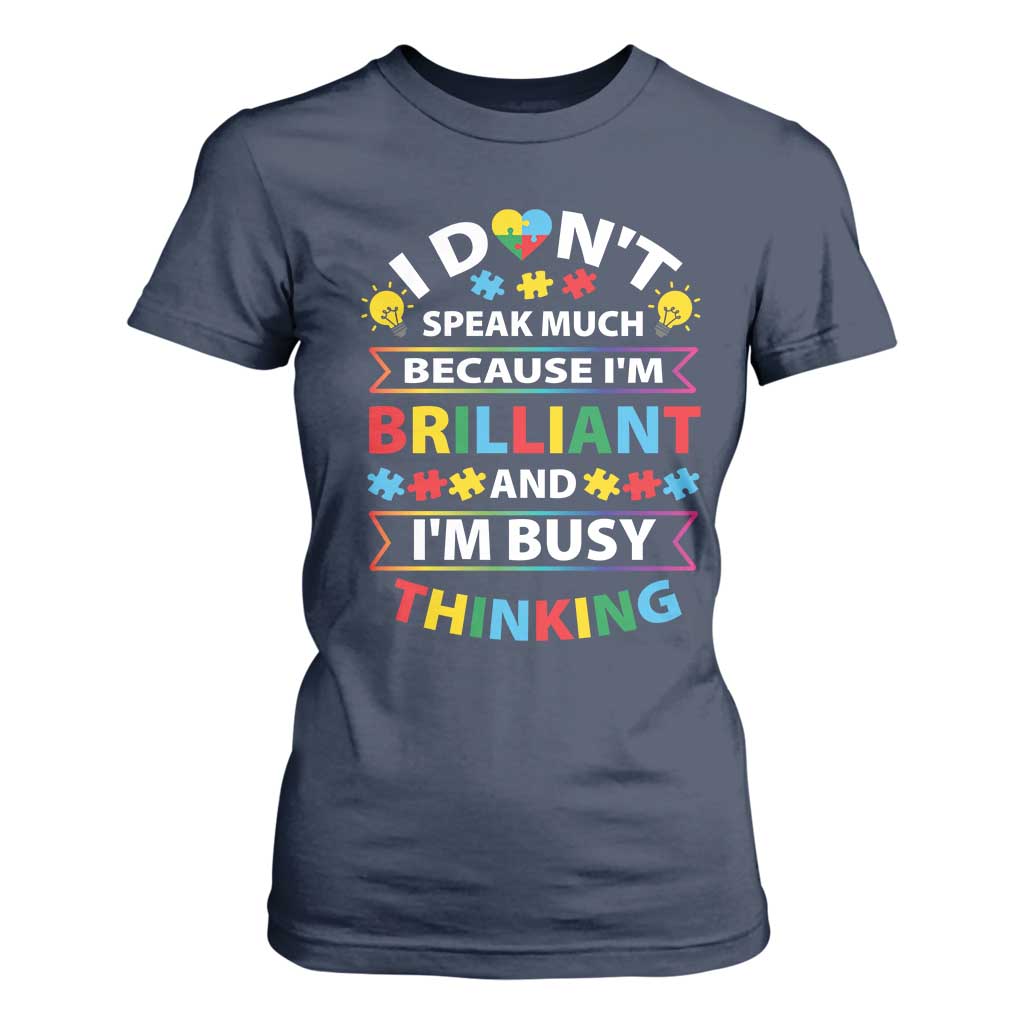 I Don't Speak Much Because I'm Brilliant And I'm Busy Thinking T Shirt For Women Autism Support Puzzle