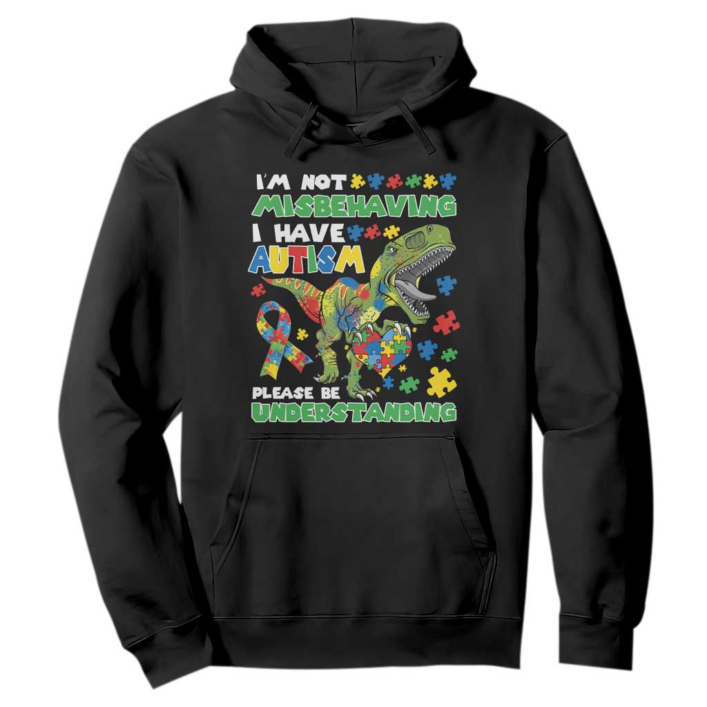 Funny Dinosaur Autism Support Hoodie I'm Not Misbehaving I Have Autism Please Be Understanding
