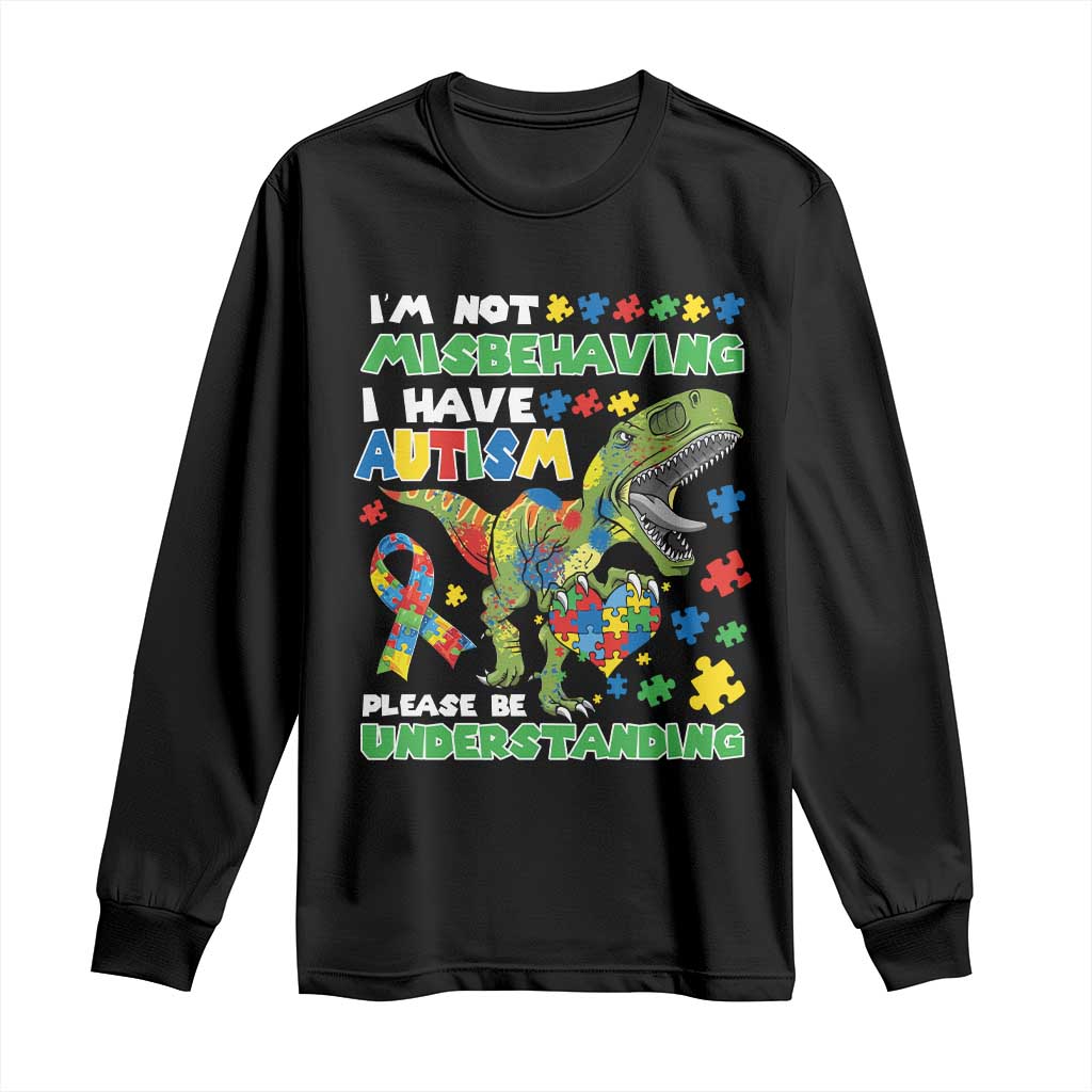 Funny Dinosaur Autism Support Long Sleeve Shirt I'm Not Misbehaving I Have Autism Please Be Understanding