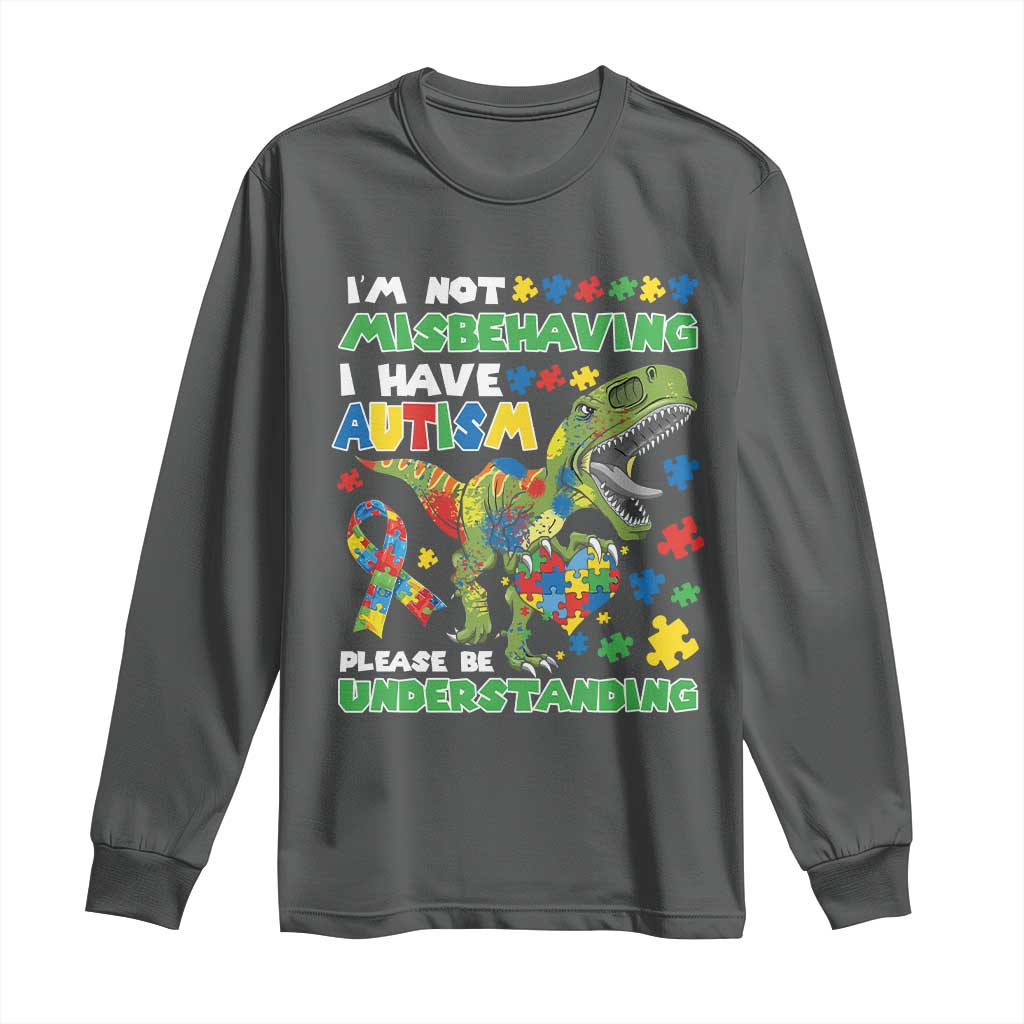 Funny Dinosaur Autism Support Long Sleeve Shirt I'm Not Misbehaving I Have Autism Please Be Understanding