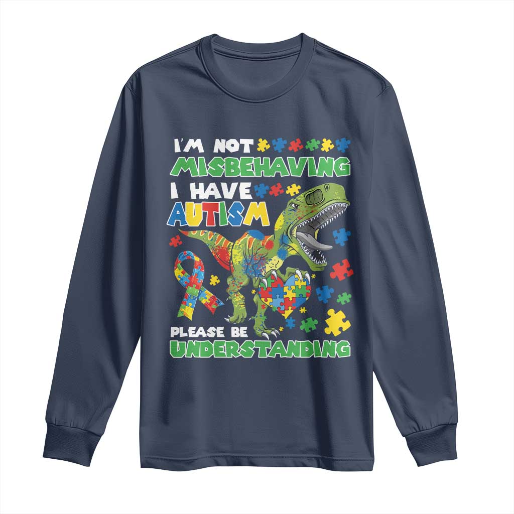 Funny Dinosaur Autism Support Long Sleeve Shirt I'm Not Misbehaving I Have Autism Please Be Understanding