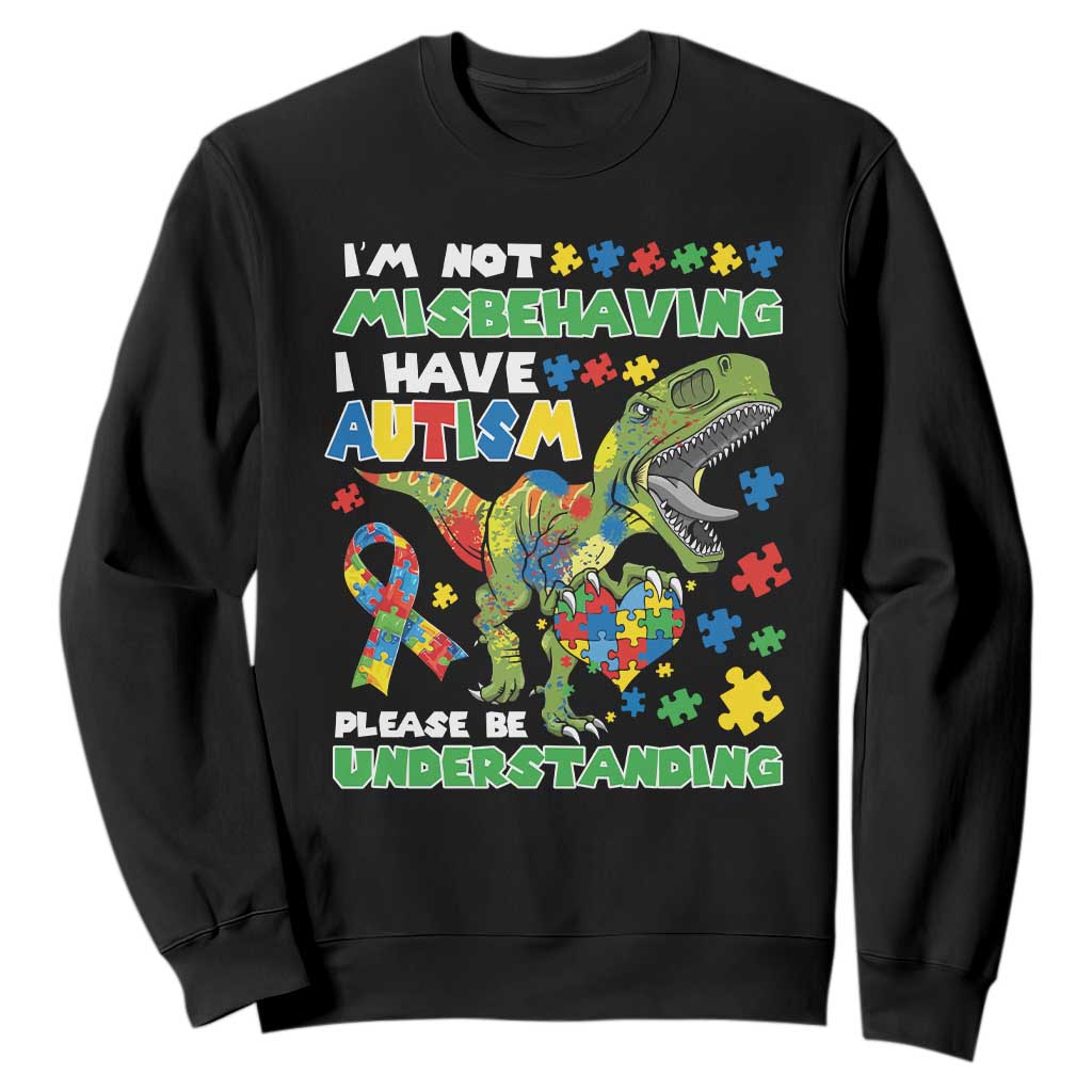 Funny Dinosaur Autism Support Sweatshirt I'm Not Misbehaving I Have Autism Please Be Understanding