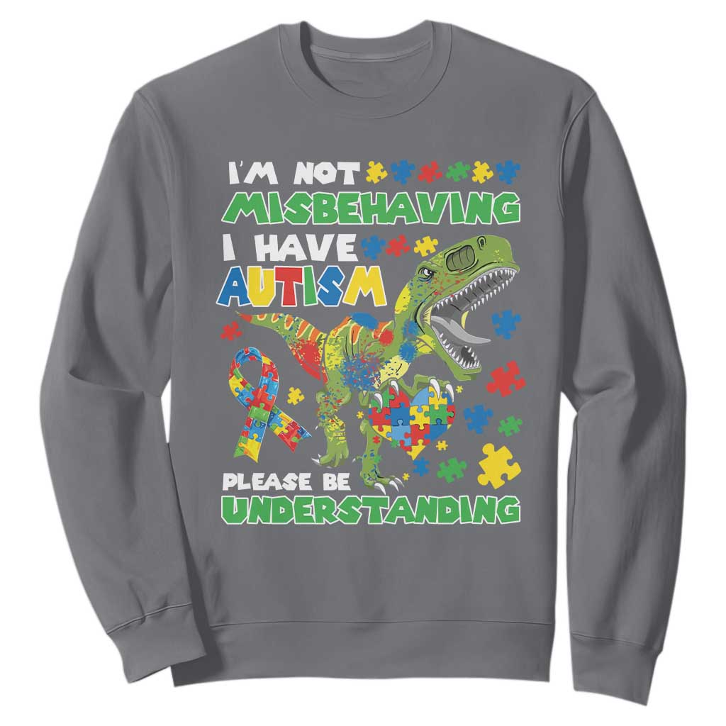 Funny Dinosaur Autism Support Sweatshirt I'm Not Misbehaving I Have Autism Please Be Understanding