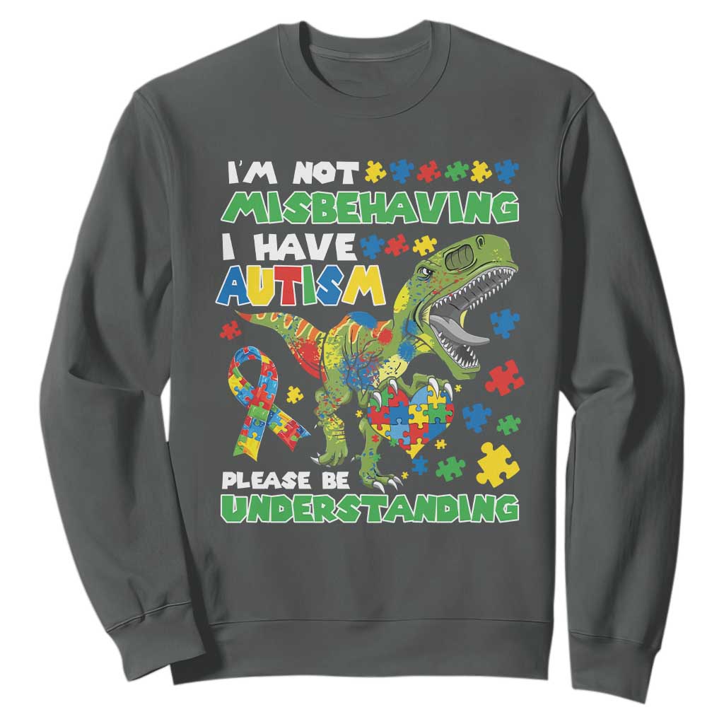 Funny Dinosaur Autism Support Sweatshirt I'm Not Misbehaving I Have Autism Please Be Understanding