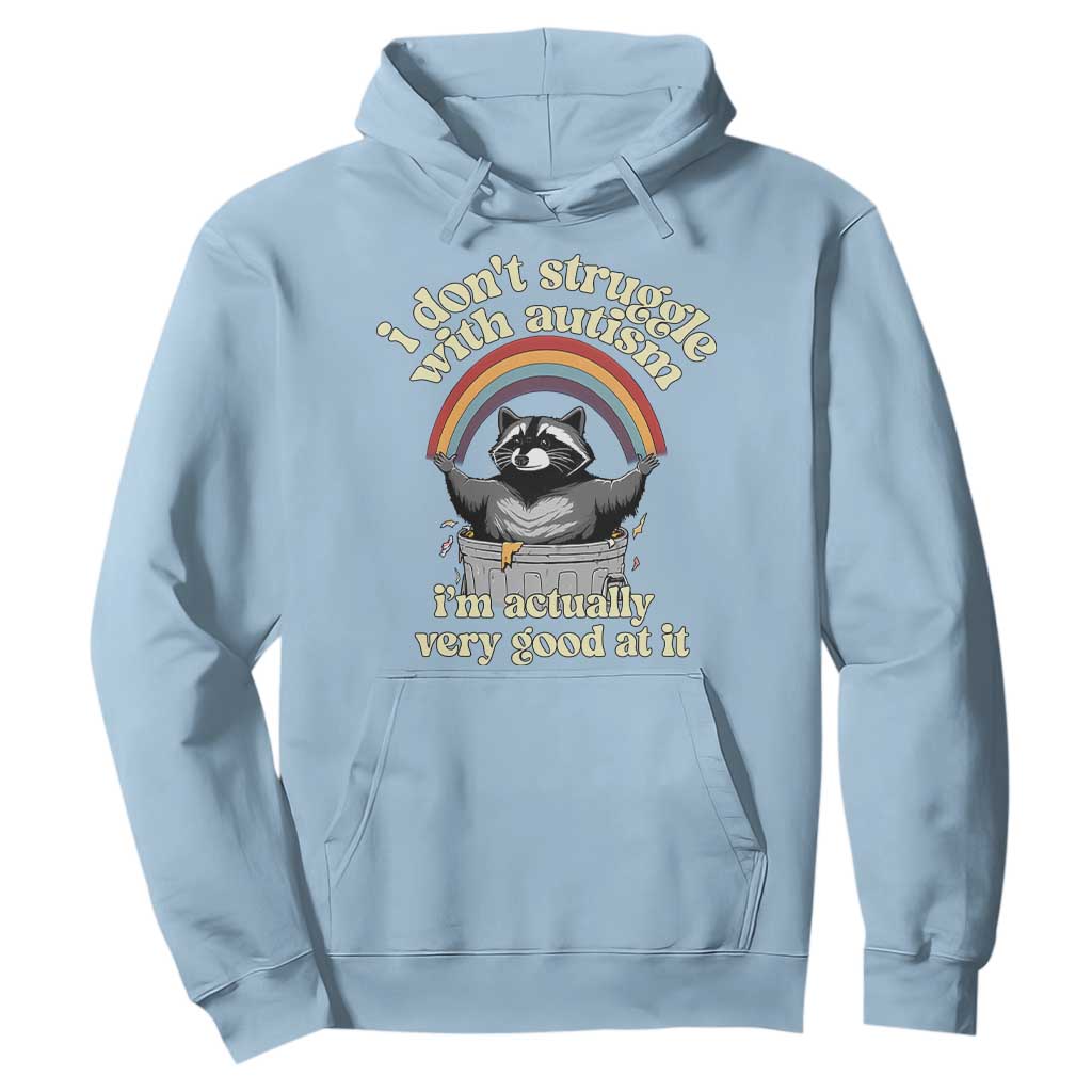 Funny I Don't Struggle With Autism I'm Actually Very Good At It Hoodie Autistic Racoon