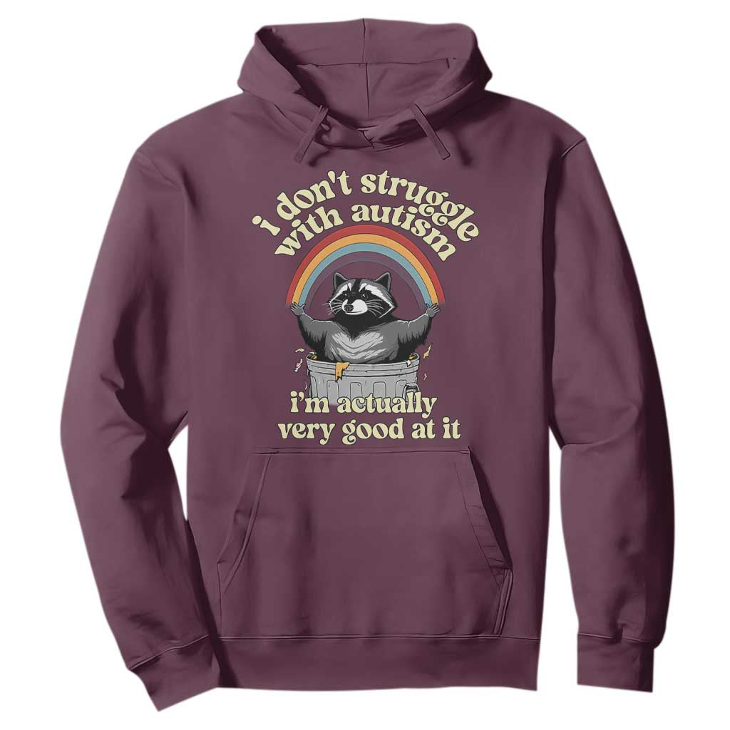 Funny I Don't Struggle With Autism I'm Actually Very Good At It Hoodie Autistic Racoon