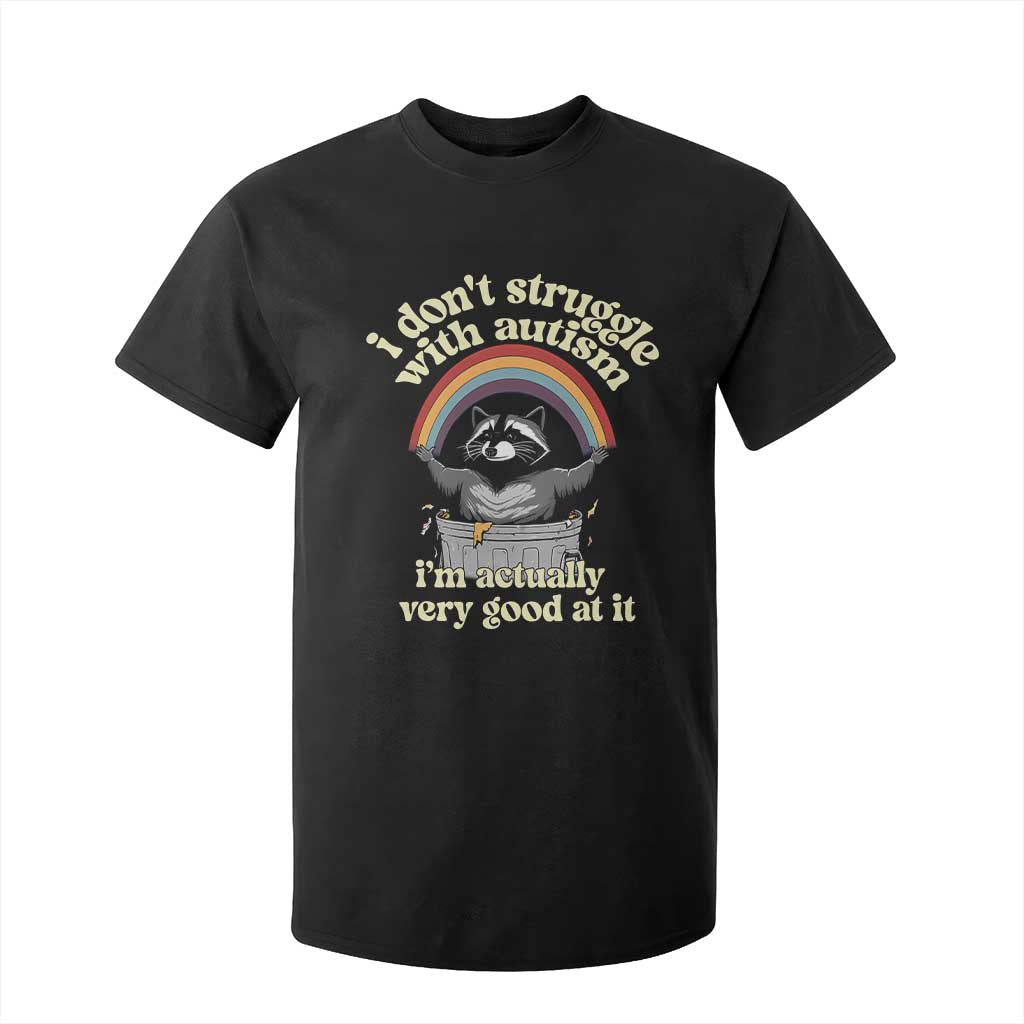 Funny I Don't Struggle With Autism I'm Actually Very Good At It T Shirt For Kid Autistic Racoon