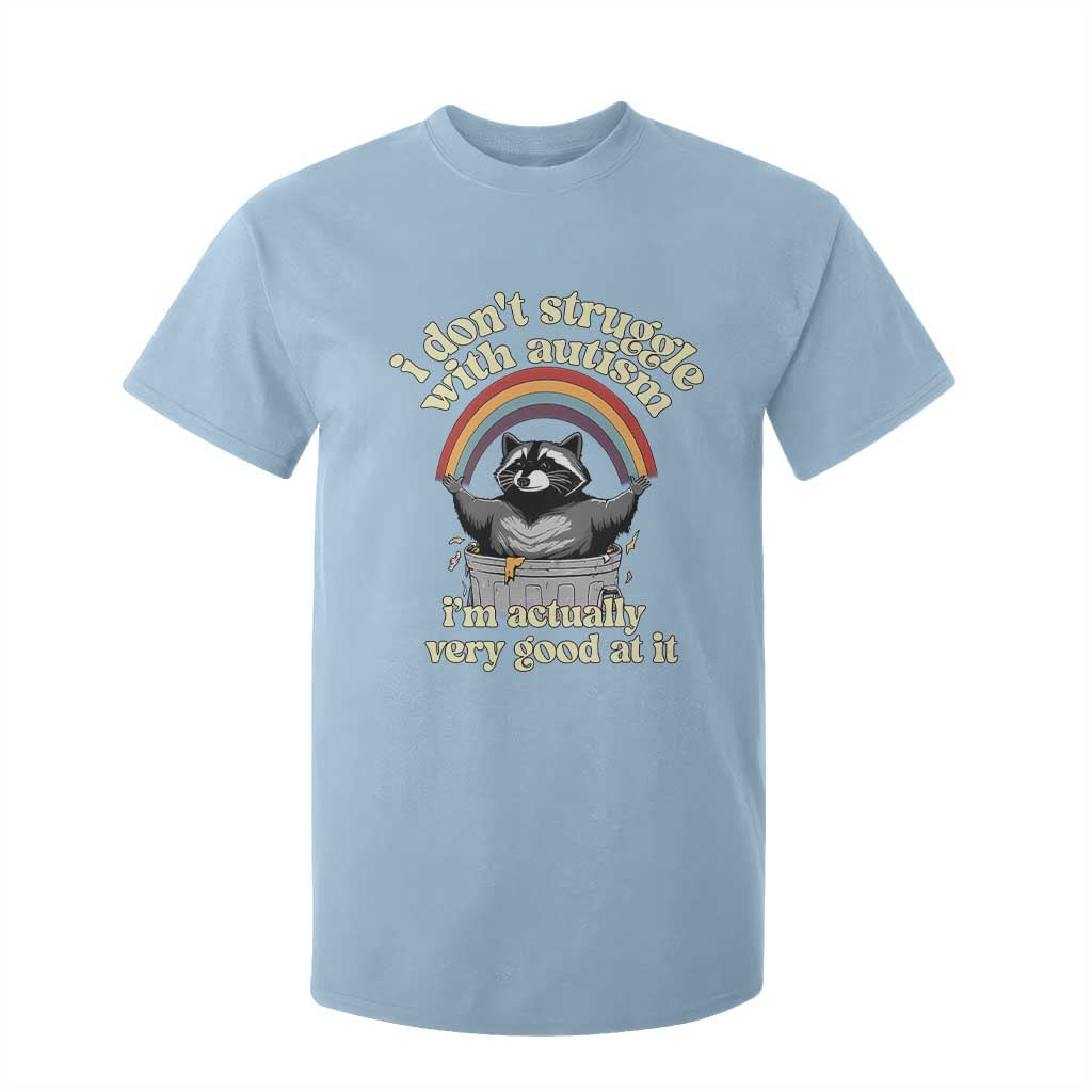 Funny I Don't Struggle With Autism I'm Actually Very Good At It T Shirt For Kid Autistic Racoon