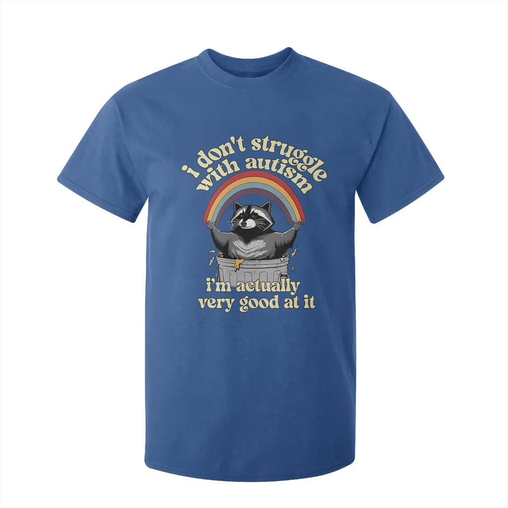 Funny I Don't Struggle With Autism I'm Actually Very Good At It T Shirt For Kid Autistic Racoon