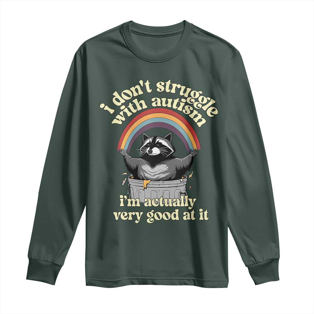 Funny I Don't Struggle With Autism I'm Actually Very Good At It Long Sleeve Shirt Autistic Racoon