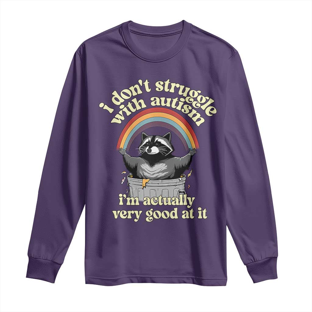 Funny I Don't Struggle With Autism I'm Actually Very Good At It Long Sleeve Shirt Autistic Racoon