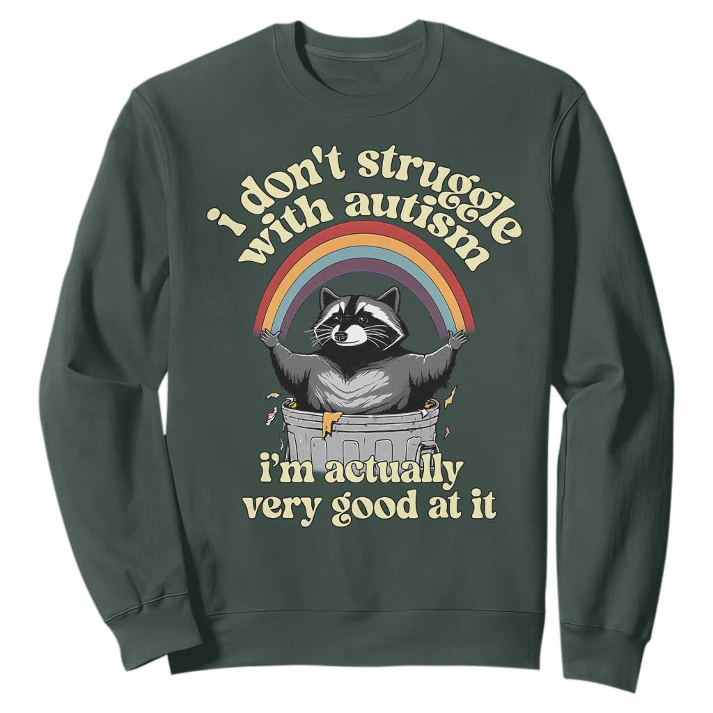 Funny I Don't Struggle With Autism I'm Actually Very Good At It Sweatshirt Autistic Racoon