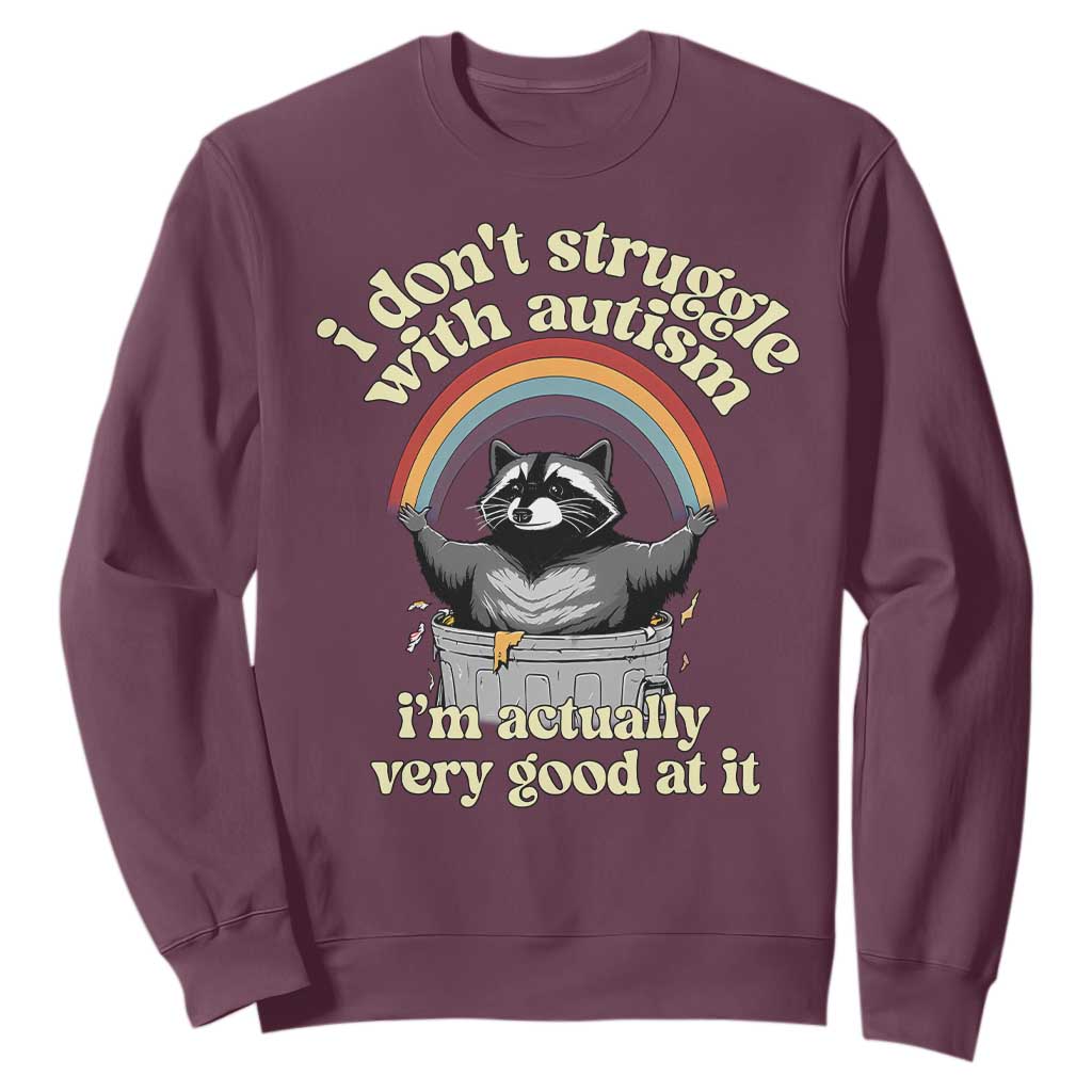 Funny I Don't Struggle With Autism I'm Actually Very Good At It Sweatshirt Autistic Racoon