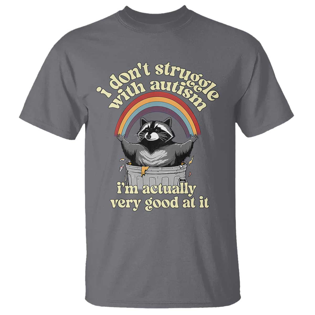 Funny I Don't Struggle With Autism I'm Actually Very Good At It T Shirt Autistic Racoon
