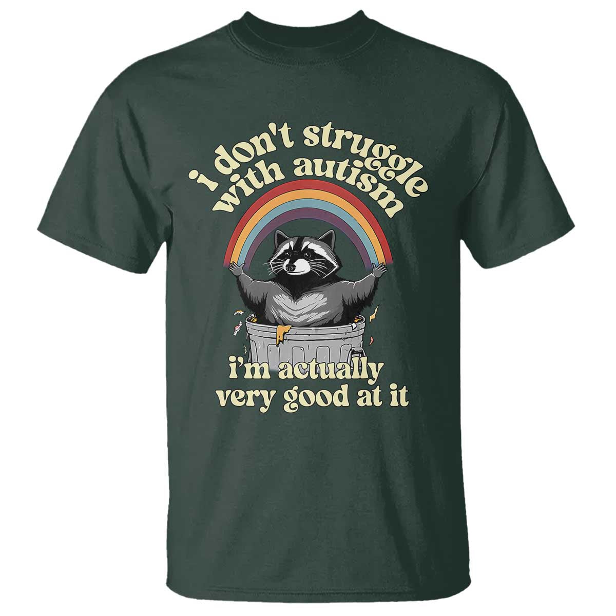 Funny I Don't Struggle With Autism I'm Actually Very Good At It T Shirt Autistic Racoon