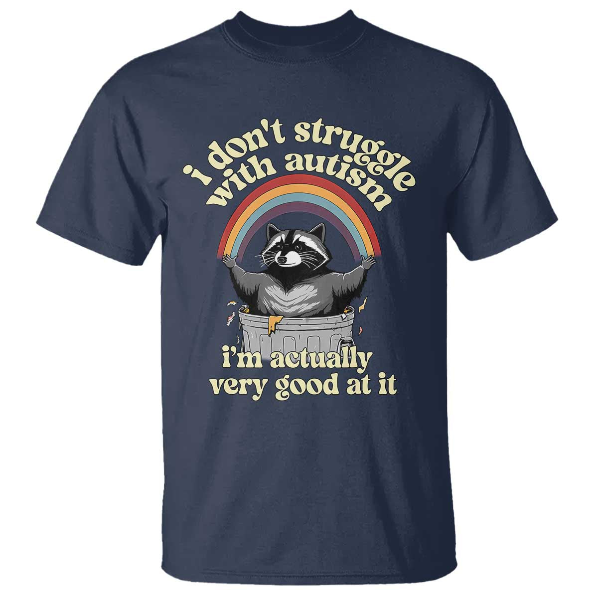 Funny I Don't Struggle With Autism I'm Actually Very Good At It T Shirt Autistic Racoon