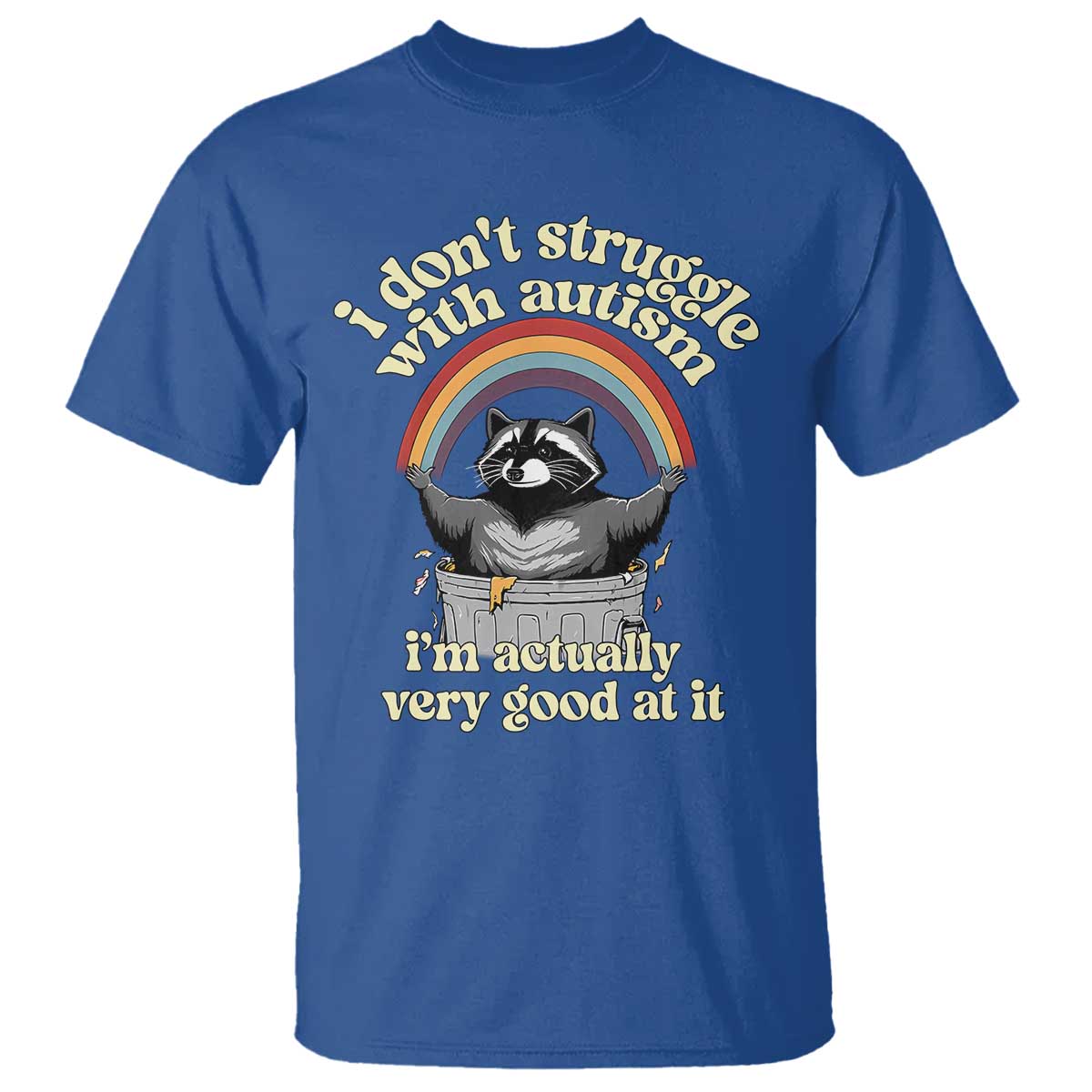 Funny I Don't Struggle With Autism I'm Actually Very Good At It T Shirt Autistic Racoon