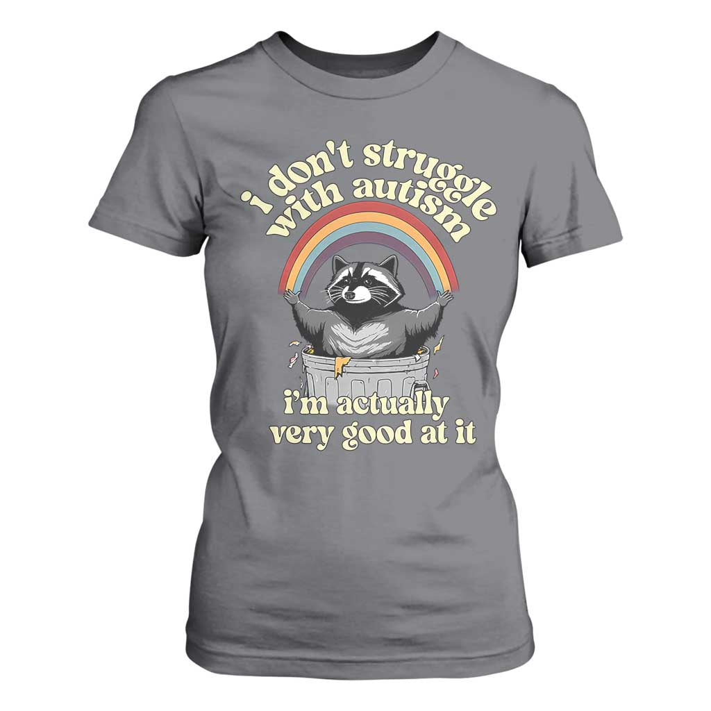 Funny I Don't Struggle With Autism I'm Actually Very Good At It T Shirt For Women Autistic Racoon