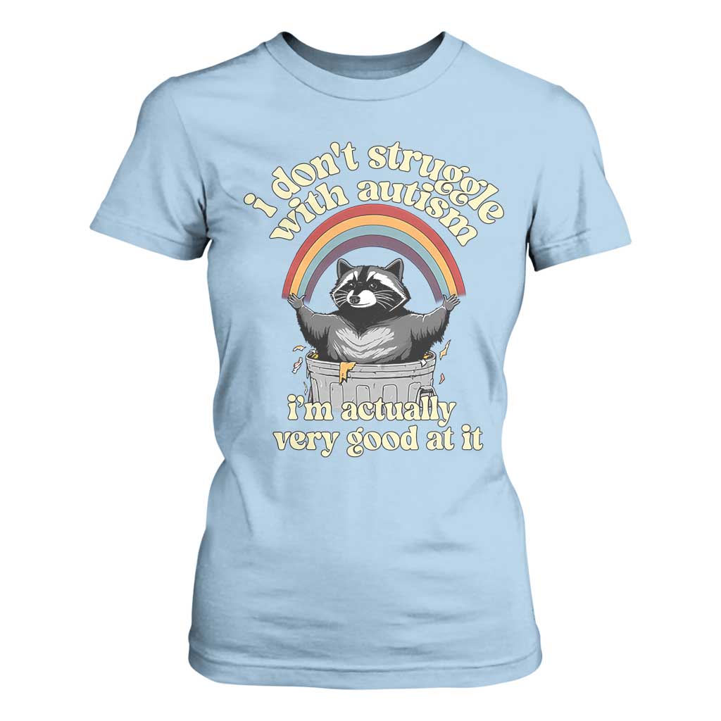 Funny I Don't Struggle With Autism I'm Actually Very Good At It T Shirt For Women Autistic Racoon