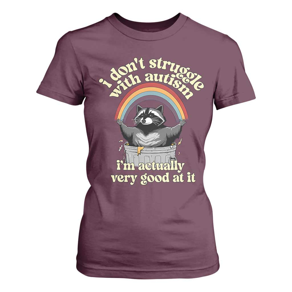 Funny I Don't Struggle With Autism I'm Actually Very Good At It T Shirt For Women Autistic Racoon