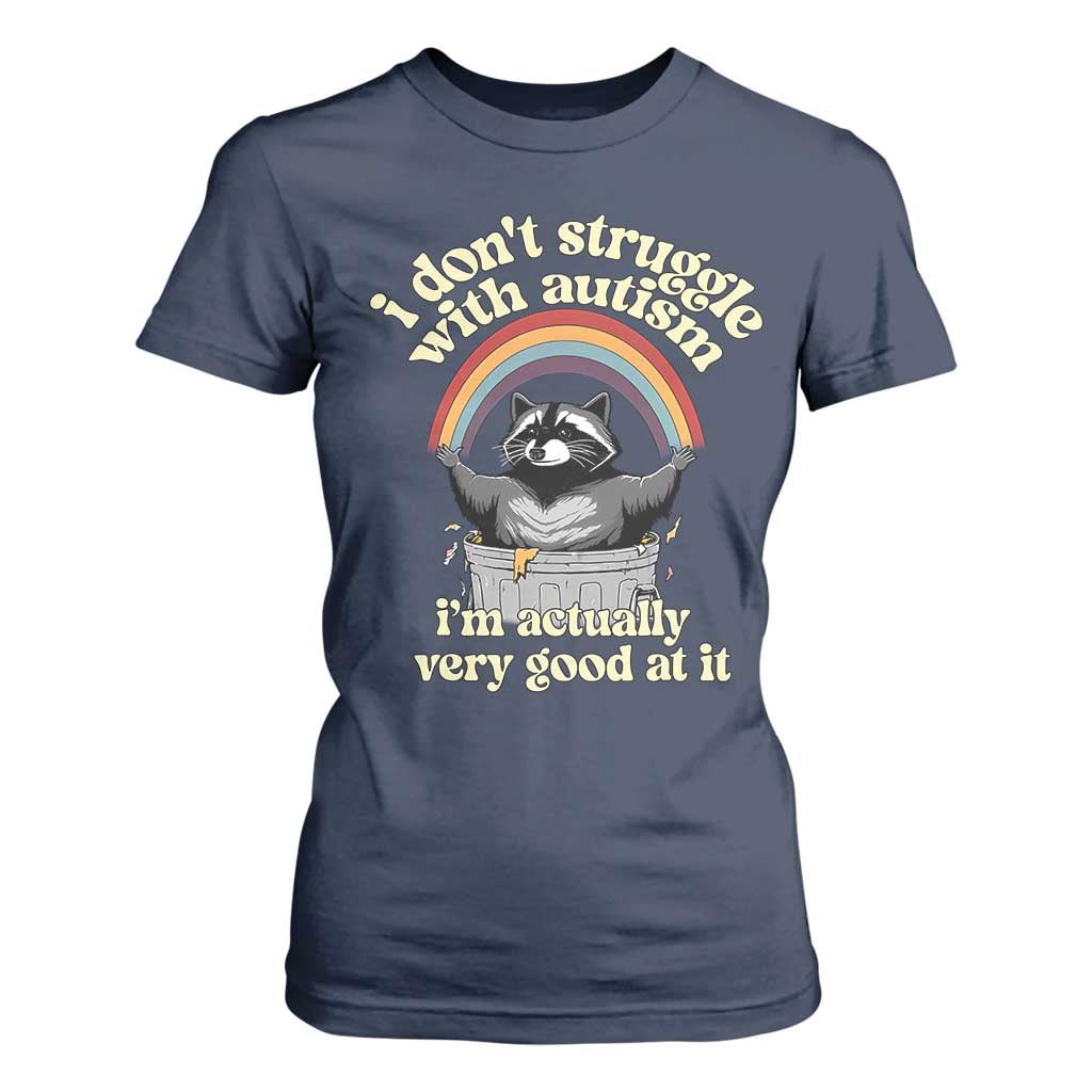 Funny I Don't Struggle With Autism I'm Actually Very Good At It T Shirt For Women Autistic Racoon