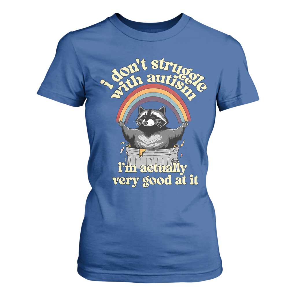 Funny I Don't Struggle With Autism I'm Actually Very Good At It T Shirt For Women Autistic Racoon