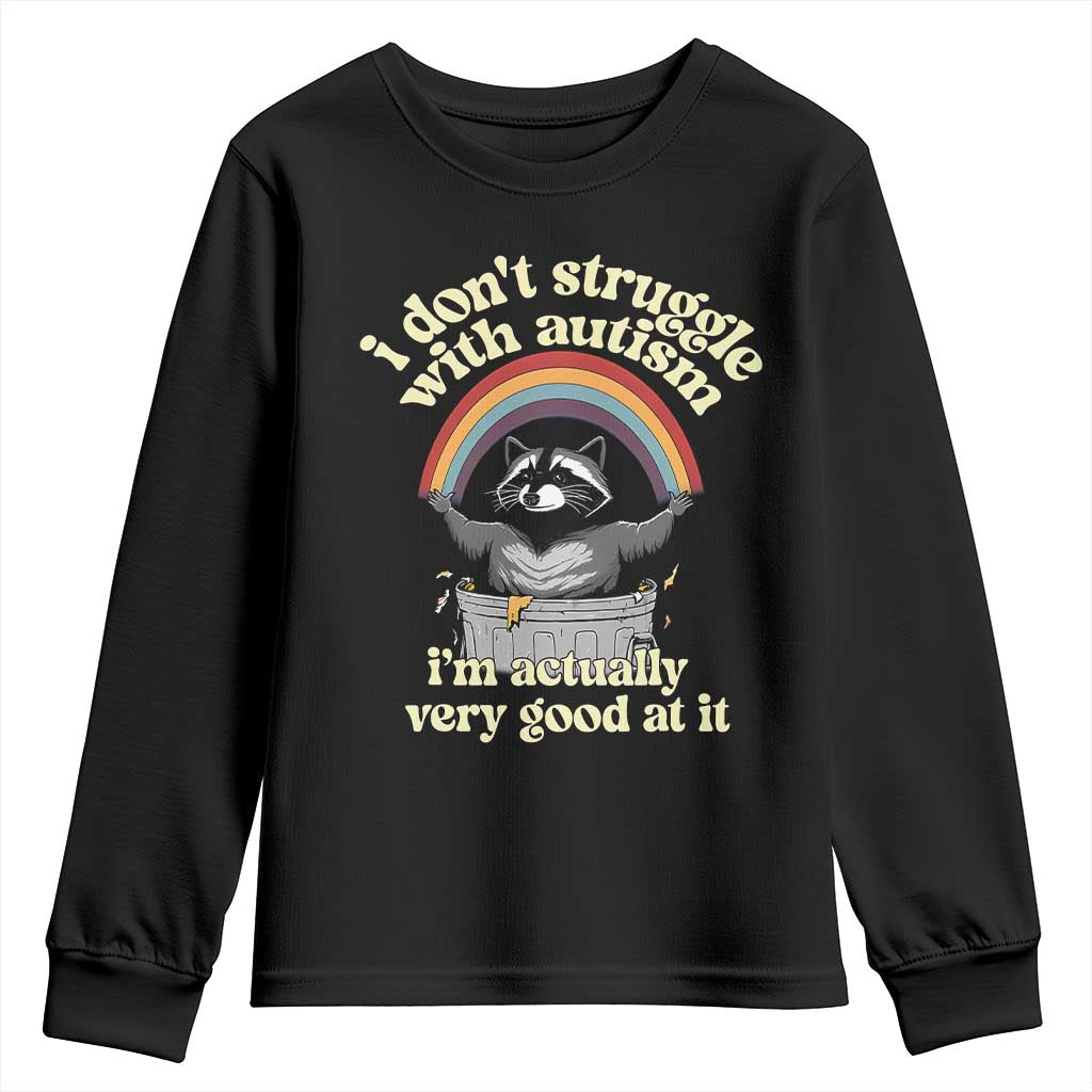 Funny I Don't Struggle With Autism I'm Actually Very Good At It Youth Sweatshirt Autistic Racoon