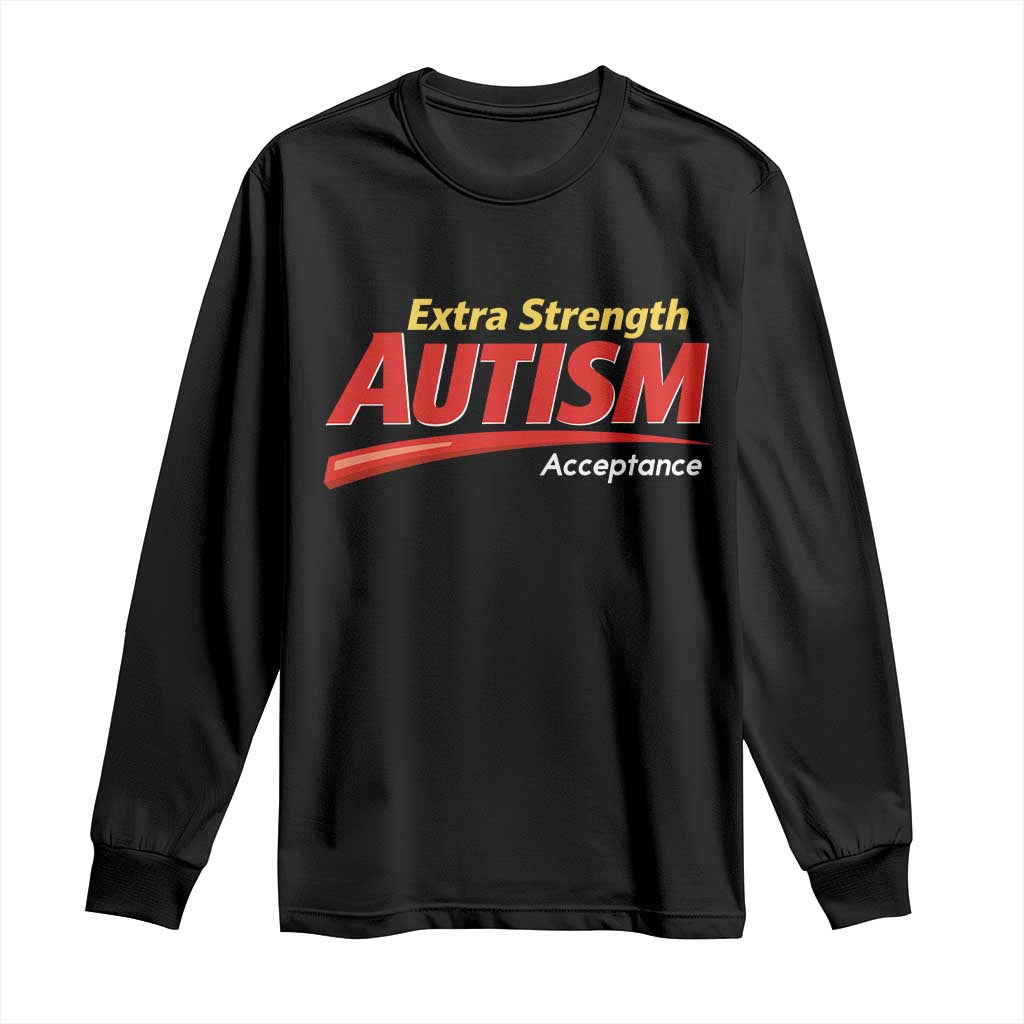Funny Extra Strength Autism Acceptance Inappropriate Autism Meme Long Sleeve Shirt