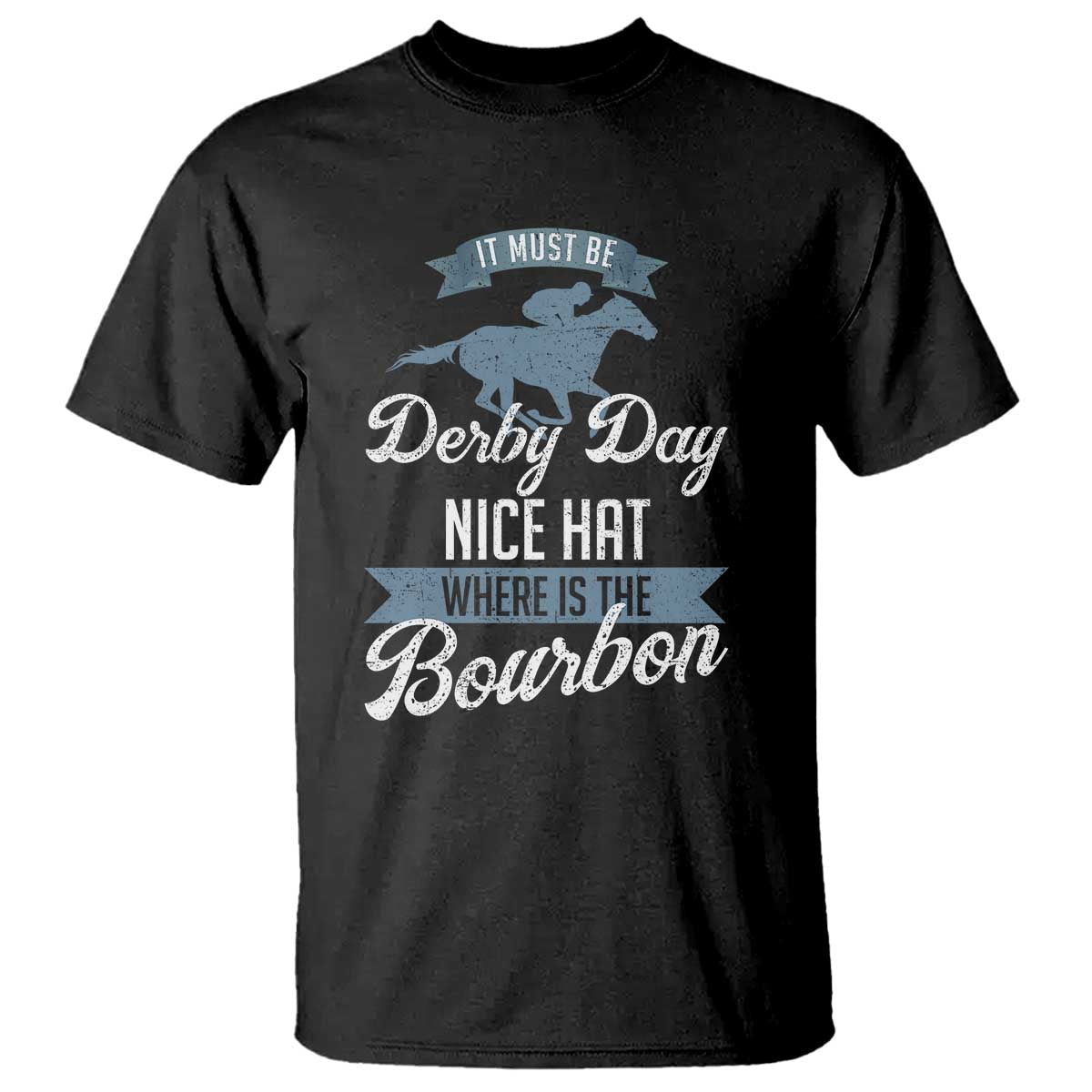 funny-it-must-be-derby-day-nice-hat-where-is-the-bourbon-t-shirt-horse-racing