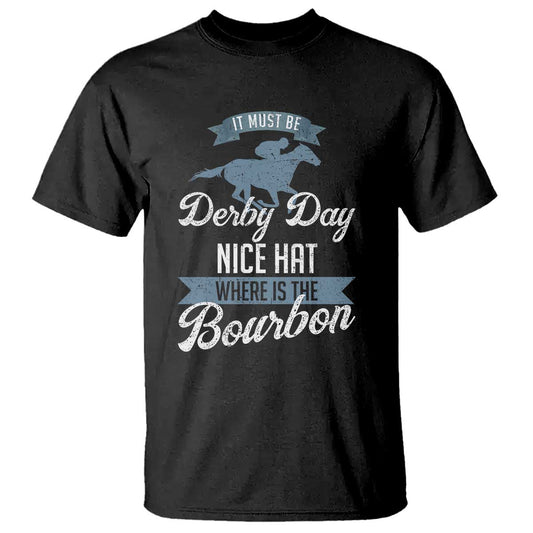 funny-it-must-be-derby-day-nice-hat-where-is-the-bourbon-t-shirt-horse-racing