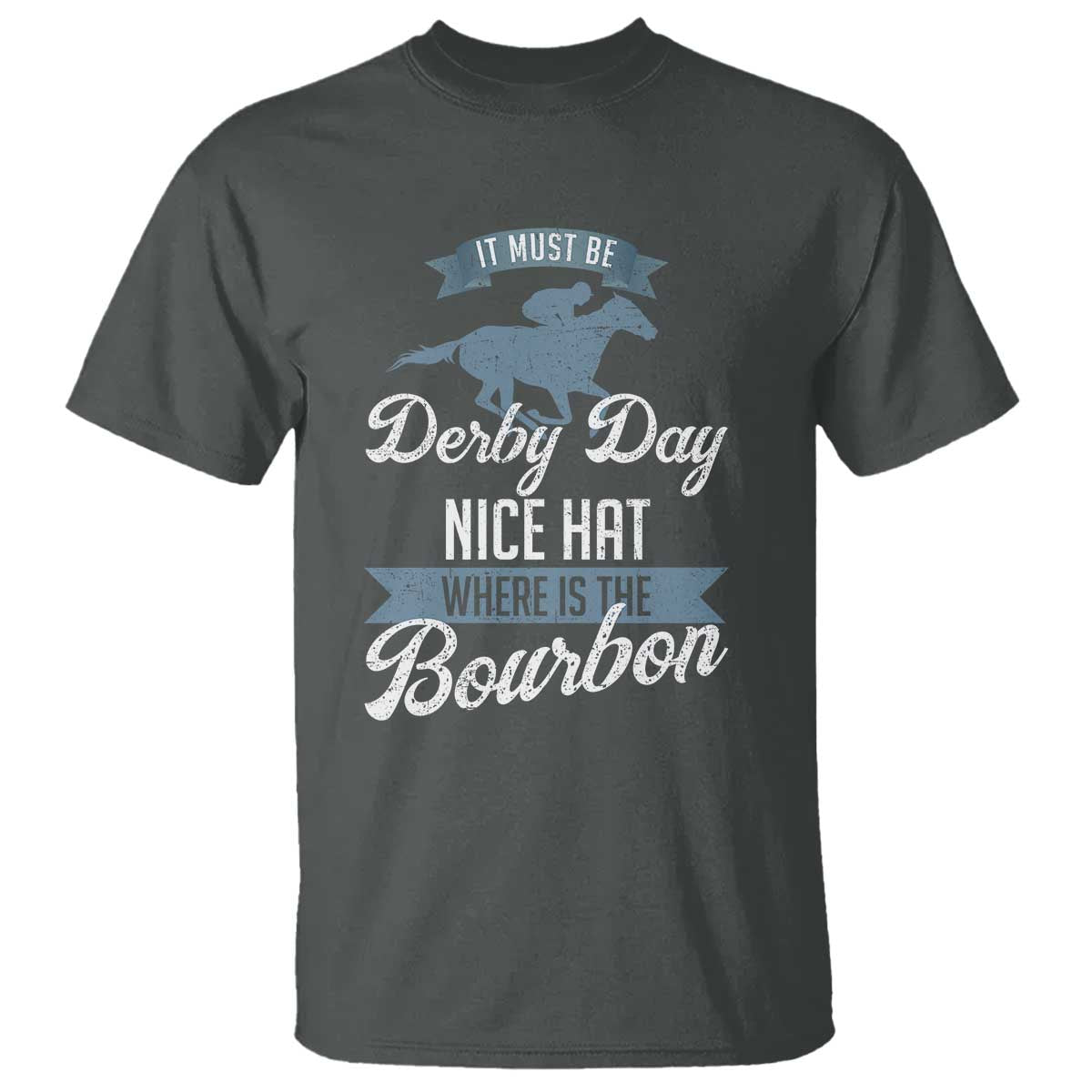 funny-it-must-be-derby-day-nice-hat-where-is-the-bourbon-t-shirt-horse-racing