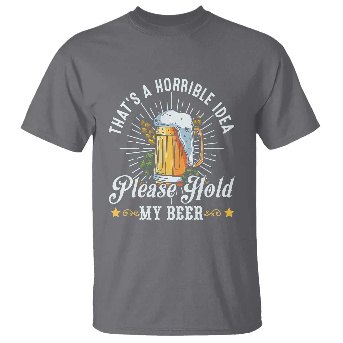 funny-beer-lover-t-shirt-thats-a-horrible-idea-please-hold-my-beer