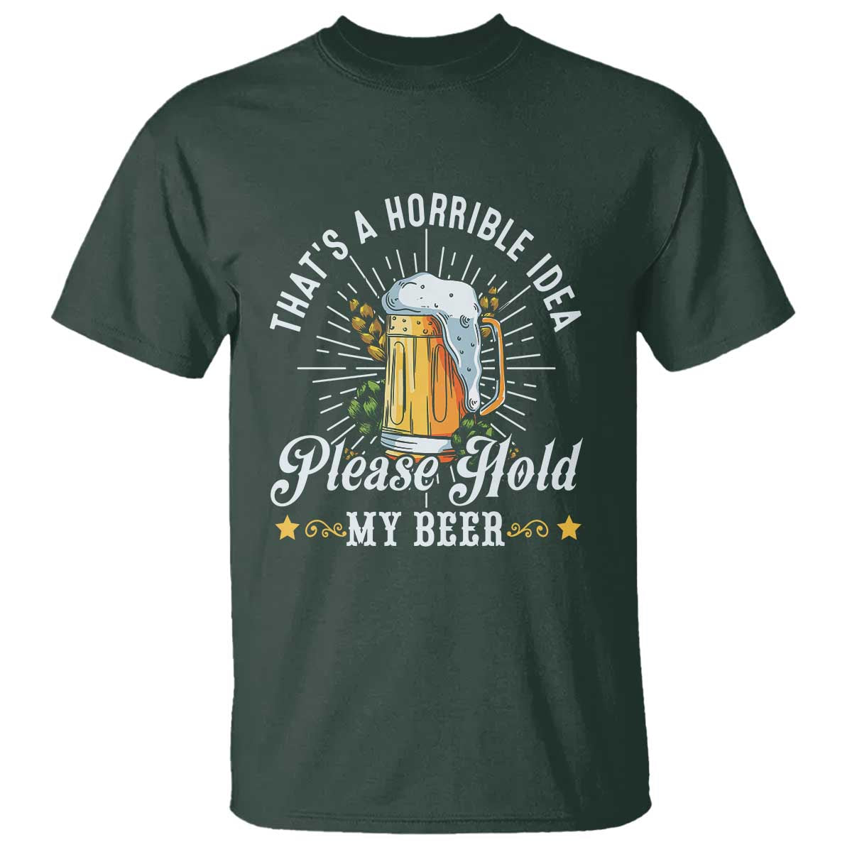 funny-beer-lover-t-shirt-thats-a-horrible-idea-please-hold-my-beer
